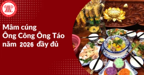 Mâm cúng Ông Công Ông Táo 2026 đầy đủ, tươm tất gồm những gì? Cách bài trí mâm cúng ông Công ông Táo 2026?