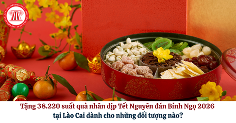 Tặng 38.220 suất quà nhân dịp Tết Nguyên đán Bính Ngọ 2026 tại Lào Cai dành cho những đối tượng nào?