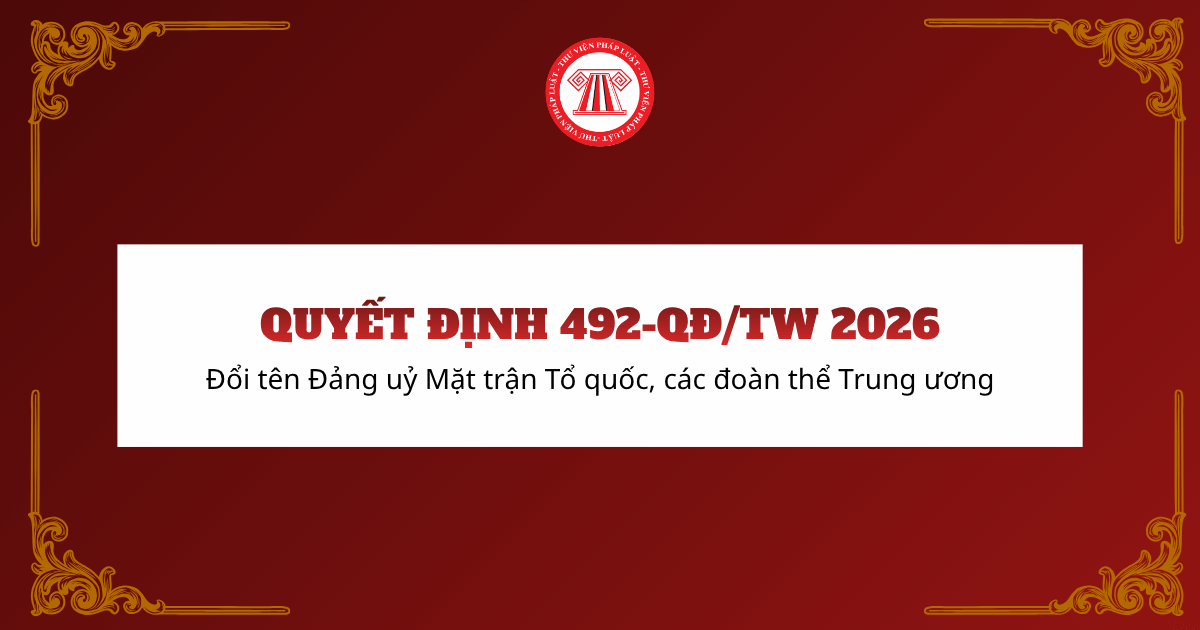 Đổi tên Đảng uỷ Mặt trận Tổ quốc, các đoàn thể Trung ương theo Quyết định 492-QĐ/TW 2026 chi tiết ra sao?