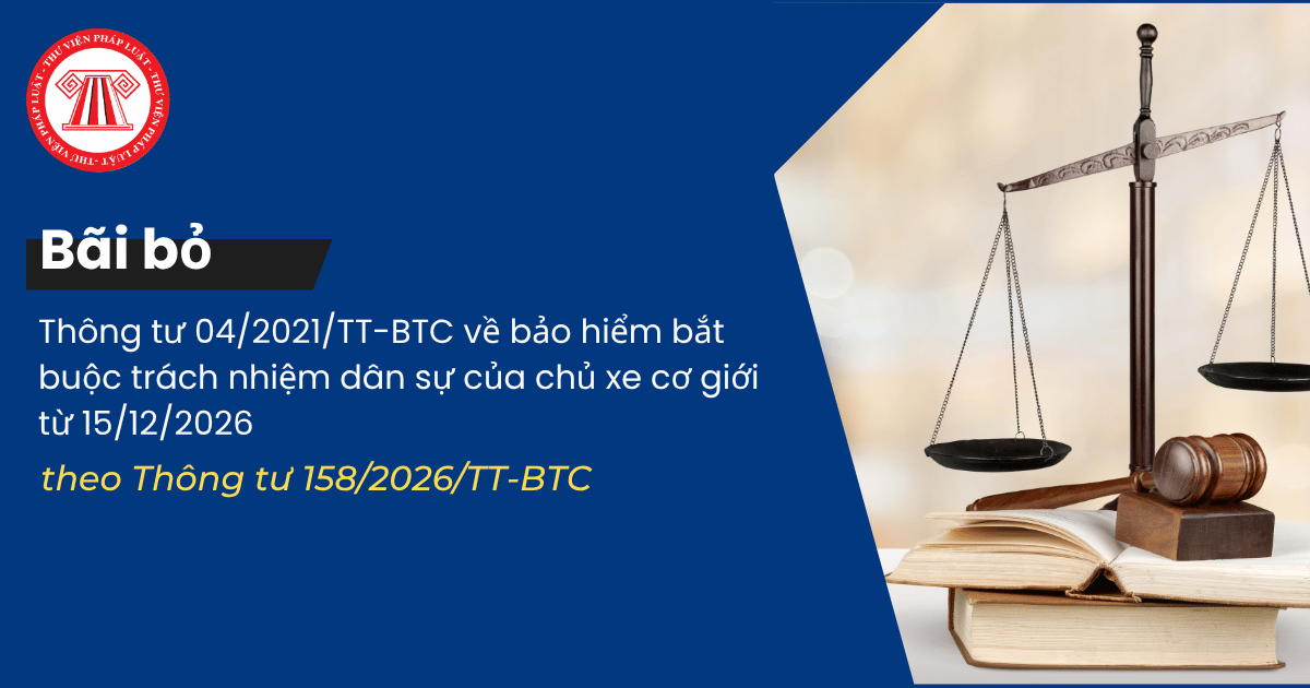 Bãi bỏ Thông tư 04/2021/TT-BTC về bảo hiểm bắt buộc trách nhiệm dân sự của chủ xe cơ giới từ 15/12/2026 theo Thông tư 158 2026 ra sao?