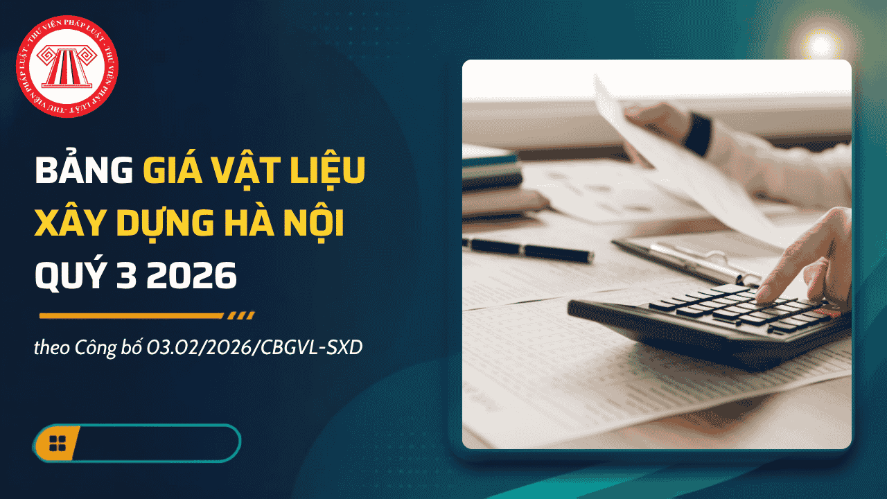 Bảng giá vật liệu xây dựng Hà Nội quý 3 2026 theo Công bố 03.02/2026/CBGVL-SXD chi tiết thế nào? Tải về giá vật liệu xây dựng Hà Nội quý 3 2026? 