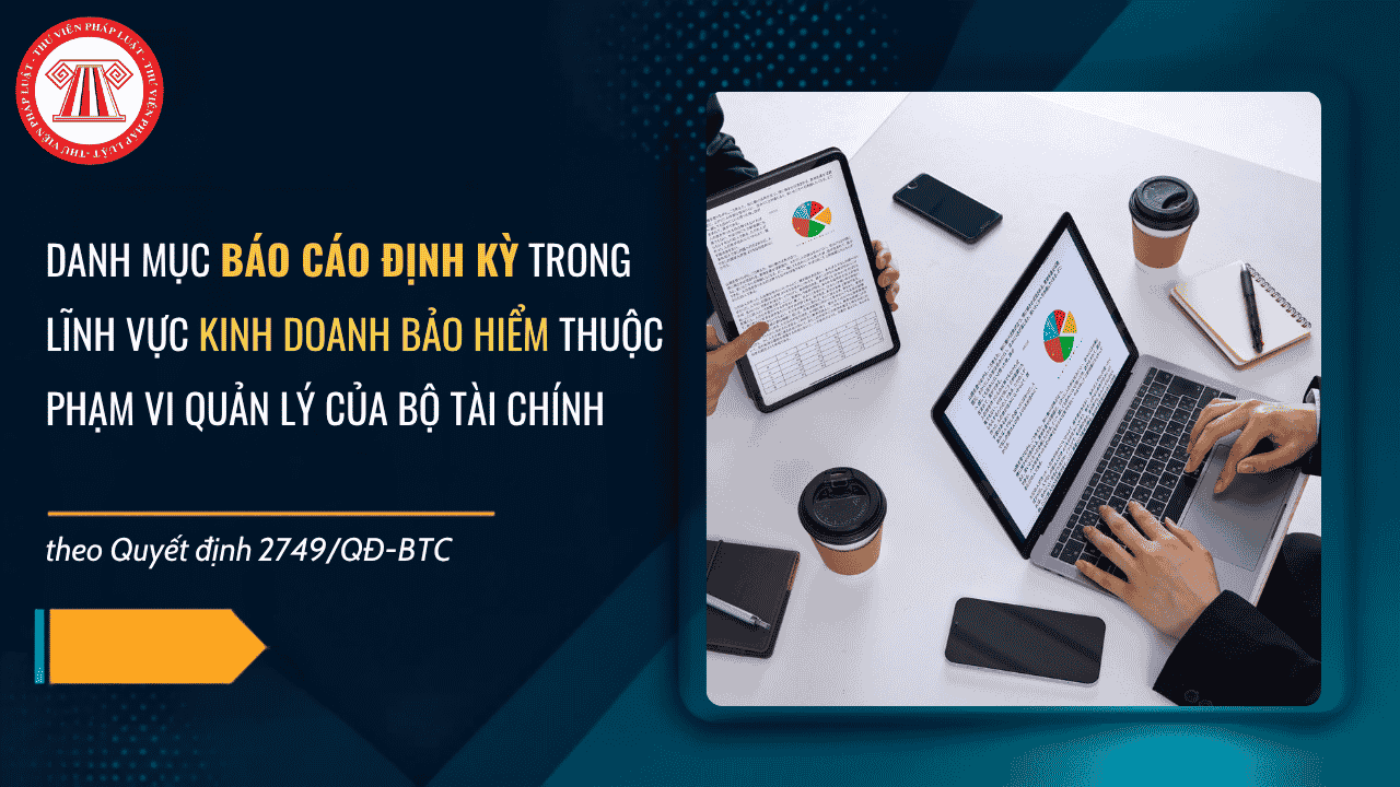 Danh mục báo cáo định kỳ trong lĩnh vực kinh doanh bảo hiểm thuộc phạm vi quản lý của Bộ Tài chính