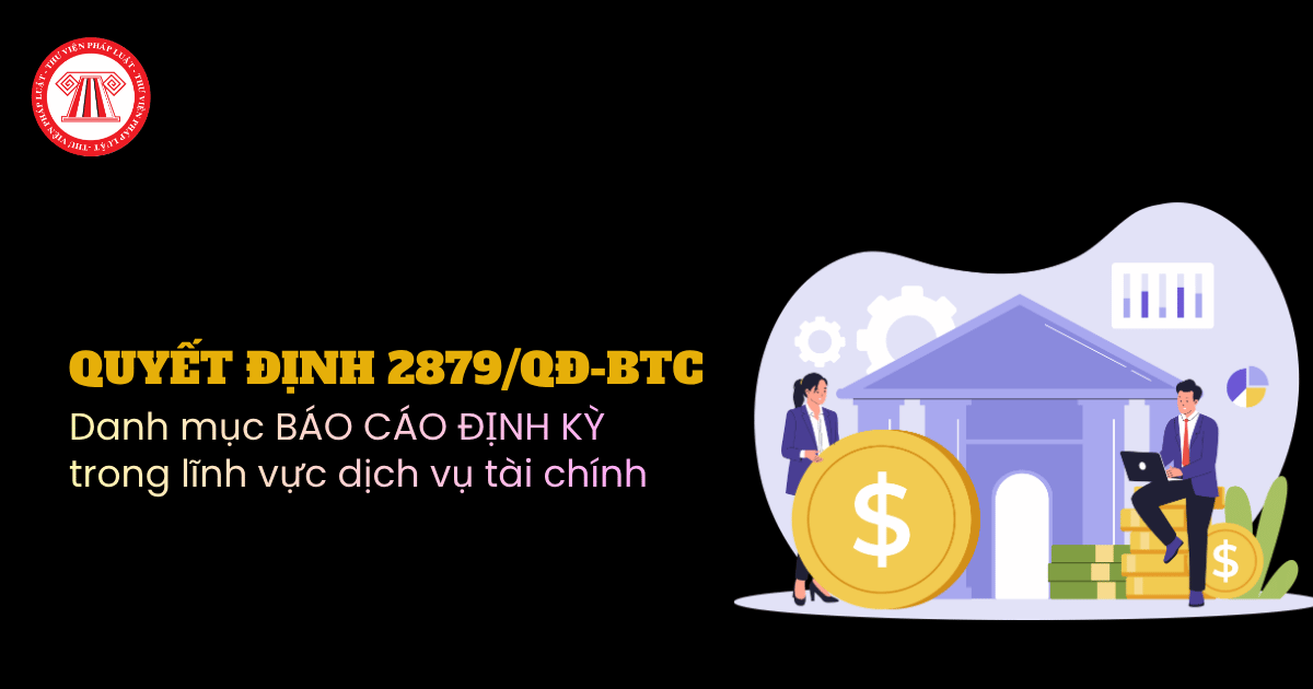 Quyết định 2879 QĐ BTC: Danh mục BÁO CÁO ĐỊNH KỲ trong lĩnh vực dịch vụ tài chính ra sao?