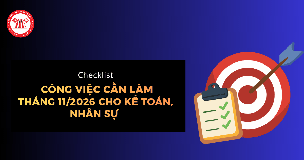 Checklist công việc cần làm tháng 11/2026  cho kế toán, nhân sự về thuế, BHXH, Công đoàn chi tiết