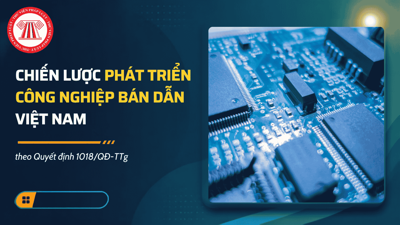 Chiến lược phát triển công nghiệp bán dẫn Việt Nam theo Quyết định 1018/QĐ-TTg năm 2024, được triển khai theo mấy giai đoạn?