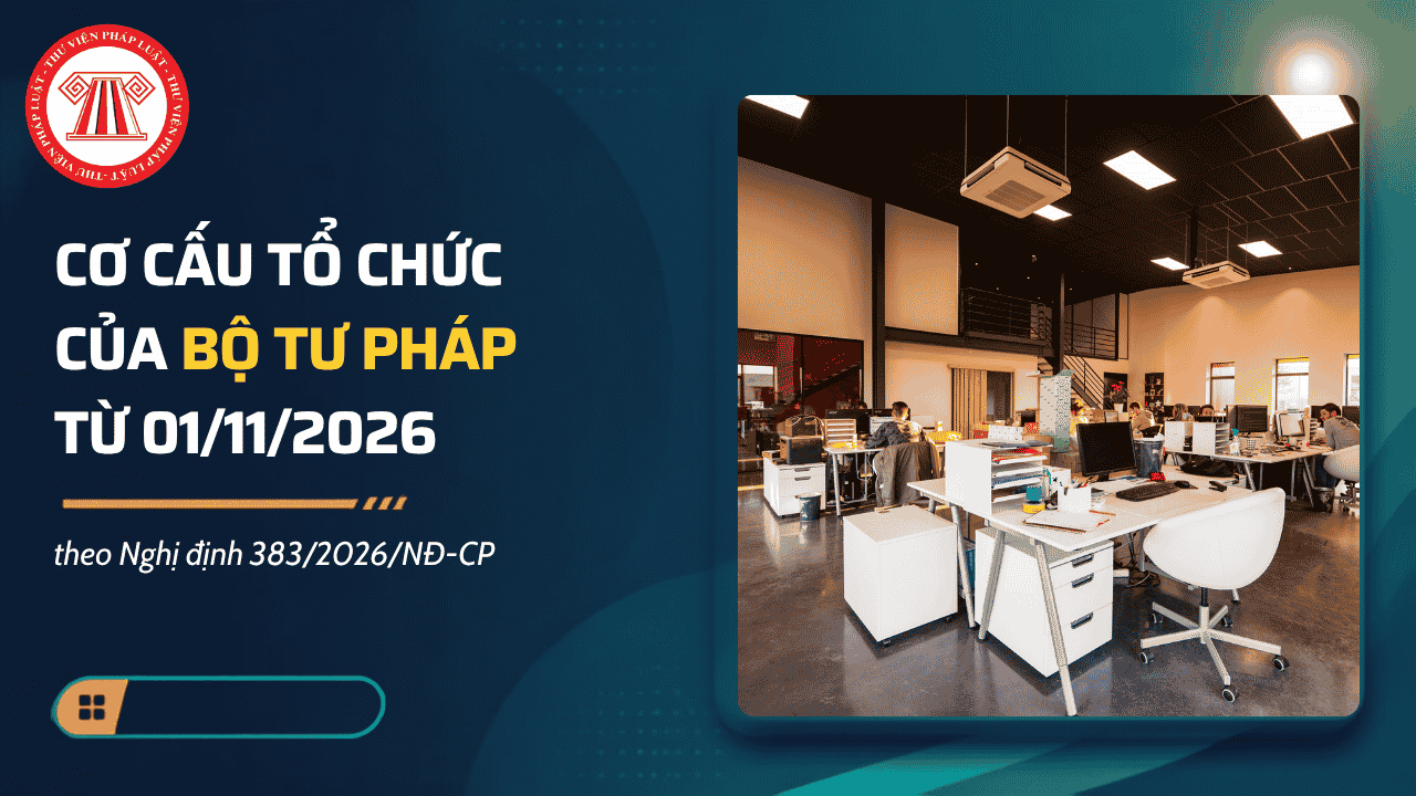 Cơ cấu tổ chức của Bộ Tư pháp từ 01/11/2026 theo Nghị định 383/2026/NĐ-CP chi tiết thế nào?