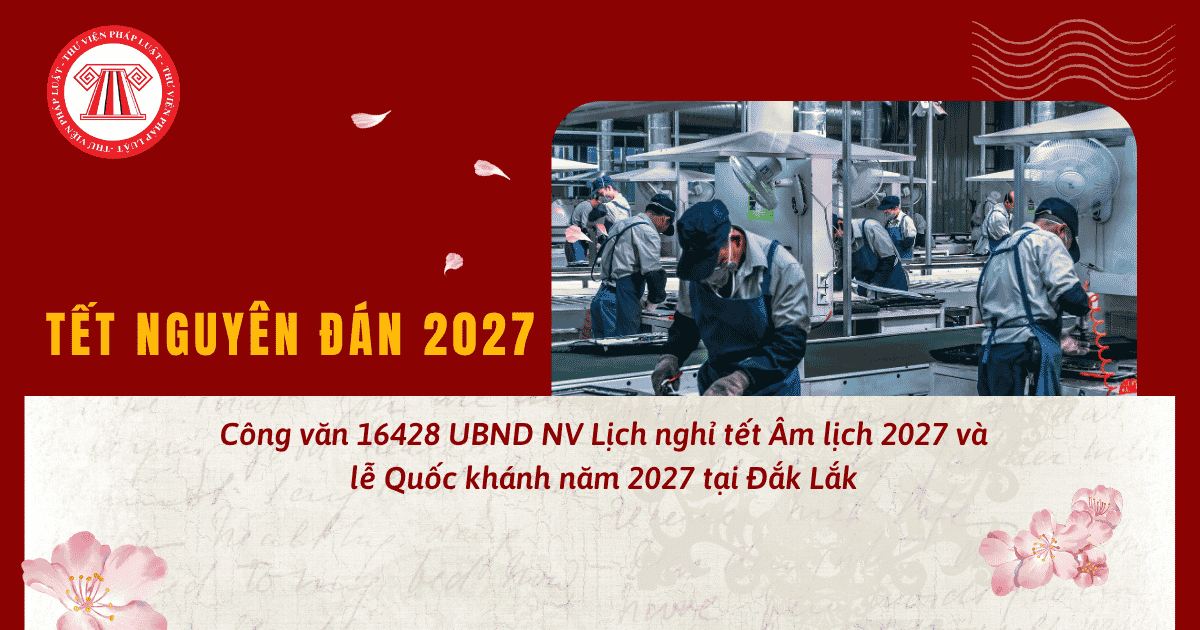 Công văn 16428 UBND NV Lịch nghỉ tết Âm lịch 2027 và lễ Quốc khánh năm 2027 Đắk Lắk thế nào?
