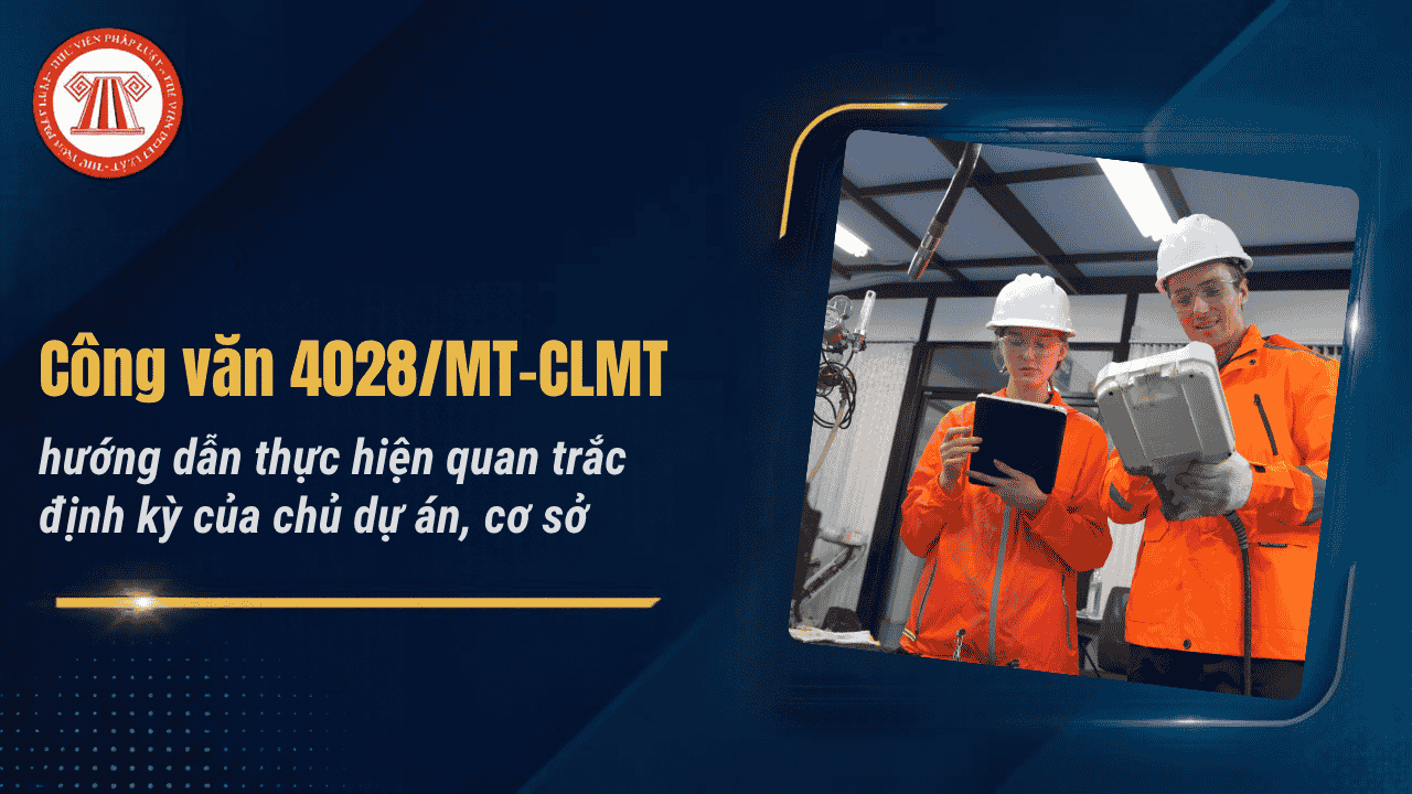 Công văn 4028/MT-CLMT hướng dẫn thực hiện quan trắc định kỳ của chủ dự án, cơ sở chi tiết thế nào?
