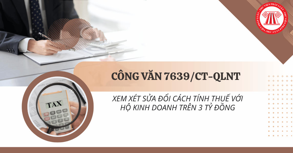 Công văn 7639 về xem xét sửa đổi cách tính thuế HKD trên 3 tỷ đồng ra sao?