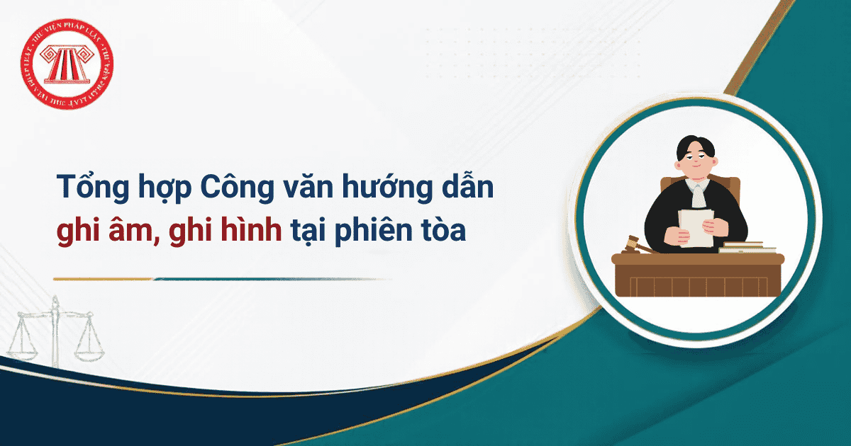 Tổng hơp Công văn hướng dẫn ghi âm, ghi hình tại phiên tòa