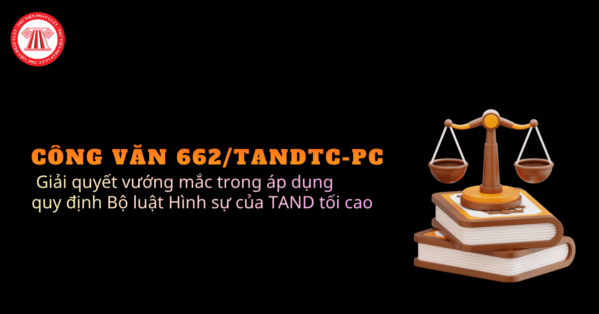 Công văn 662/TANDTC-PC 2026 giải quyết vướng mắc trong áp dụng quy định Bộ luật Hình sự của TAND tối cao ra sao?