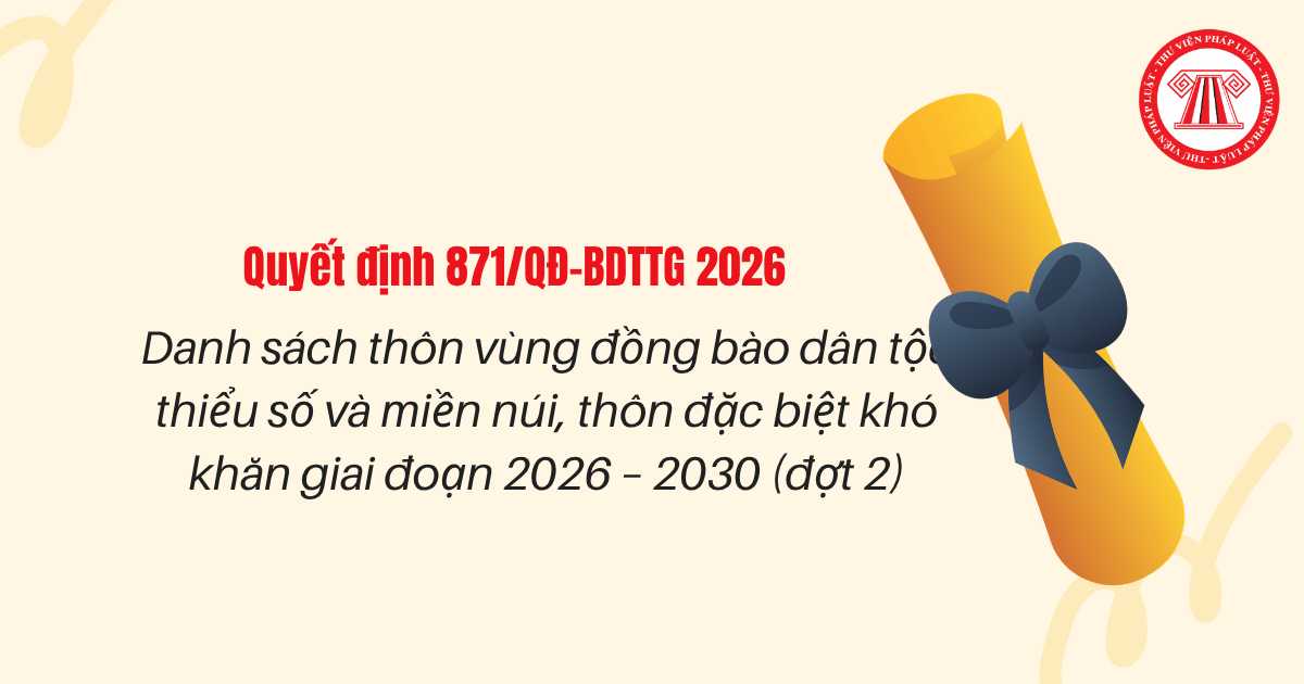 Danh sách thôn vùng đồng bào dân tộc thiểu số và miền núi, thôn đặc biệt khó khăn giai đoạn 2026 – 2030 (đợt 2)