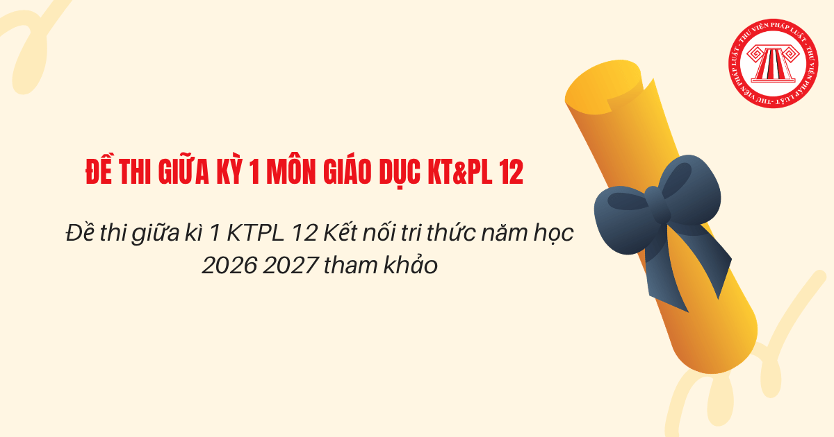Đề thi giữa kì 1 KTPL 12 Kết nối tri thức năm học 2026 2027 tham khảo