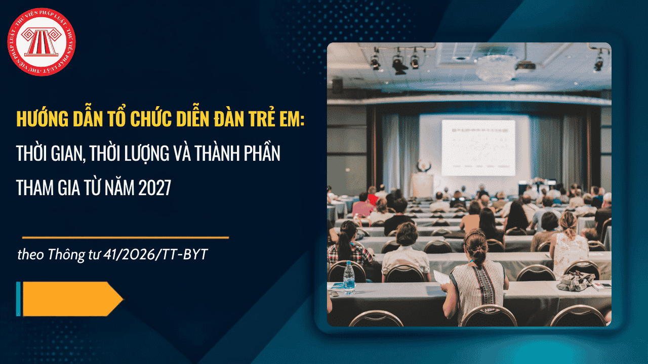 Hướng dẫn tổ chức diễn đàn trẻ em: Thời gian, thời lượng và thành phần tham gia từ 2027 chi tiết thế nào?