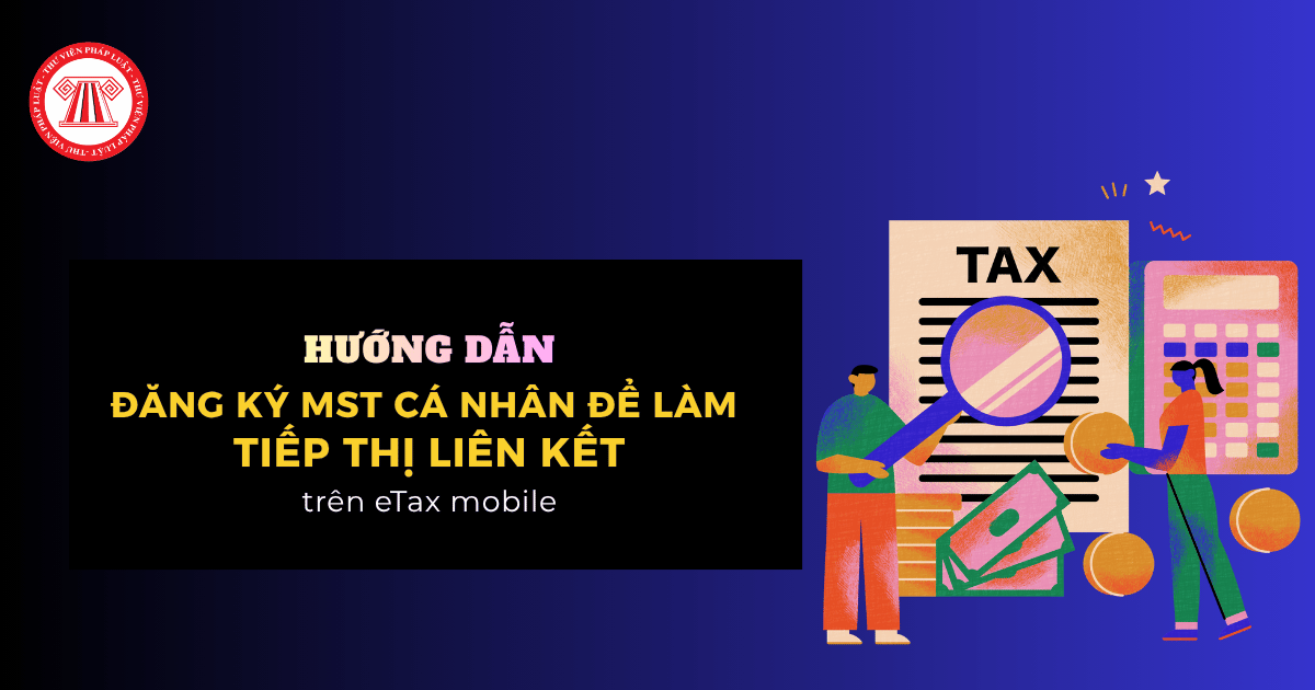Hướng dẫn đăng ký MST cá nhân kinh doanh để làm tiếp thị liên kết trên eTax Mobile mới nhất năm 2026?
