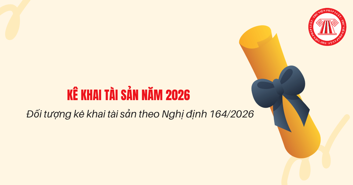Đối tượng kê khai tài sản theo Nghị định 164 là ai? Trường hợp nào phải kê khai tài sản hằng năm?