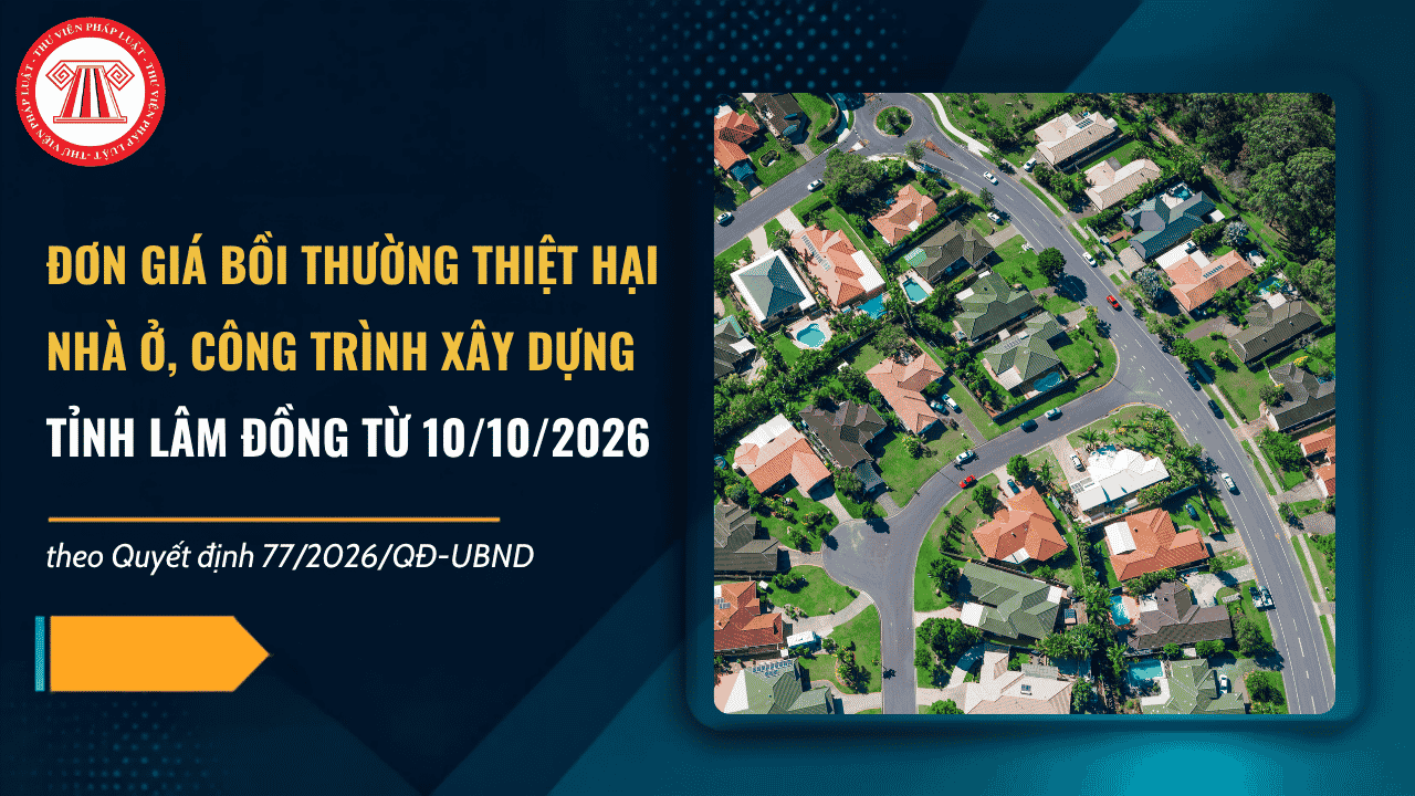 Đơn giá bồi thường thiệt hại nhà ở, công trình xây dựng tỉnh Lâm Đồng từ 10/10/2026 theo Quyết định 77 2026 QĐ UBND ra sao?