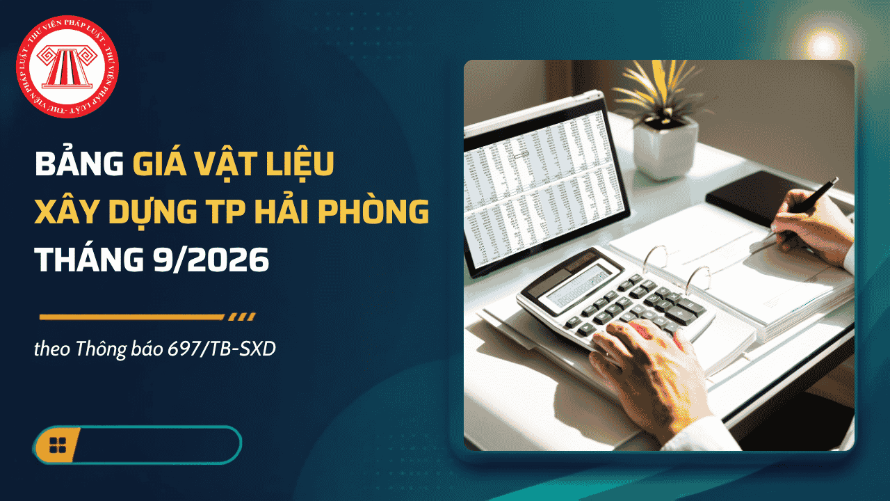 Bảng giá vật liệu xây dựng Hải Phòng tháng 9/2026 theo Thông báo 697/TB-SXD chi tiết? Phụ lục giá VLXD tháng 9/2026 Hải Phòng? 