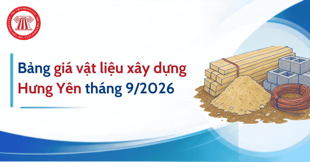 Bảng giá vật liệu xây dựng Hưng Yên tháng 9/2026 theo Thông báo 483/TB-SXD chi tiết ra sao?