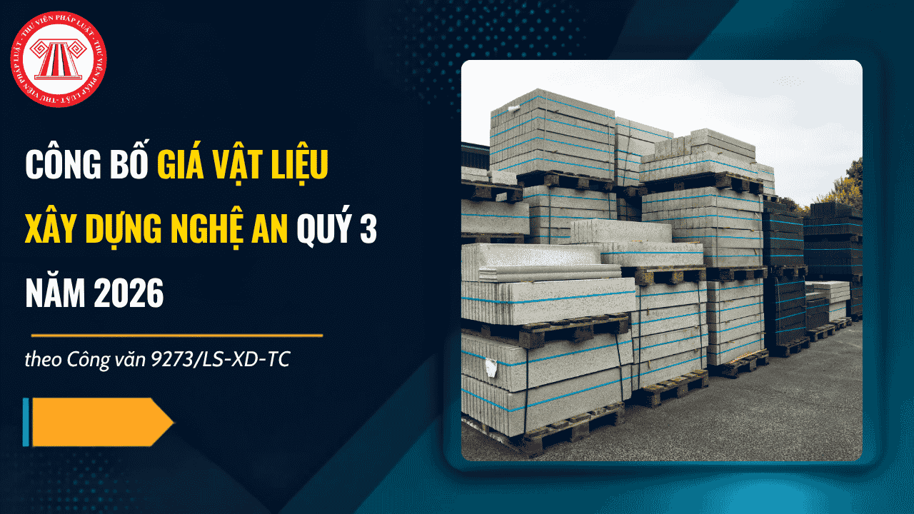 Công văn 9273/LS-XD-TC công bố giá vật liệu xây dựng Nghệ An quý 3 năm 2026 chi tiết thế nào?