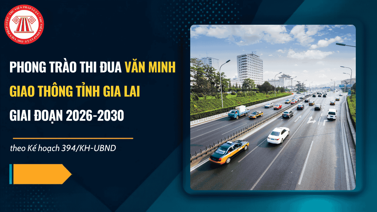 Kế hoạch 394/KH-UBND phát động Phong trào thi đua Văn minh giao thông tỉnh Gia Lai giai đoạn 2026 2030 chi tiết ra sao? 