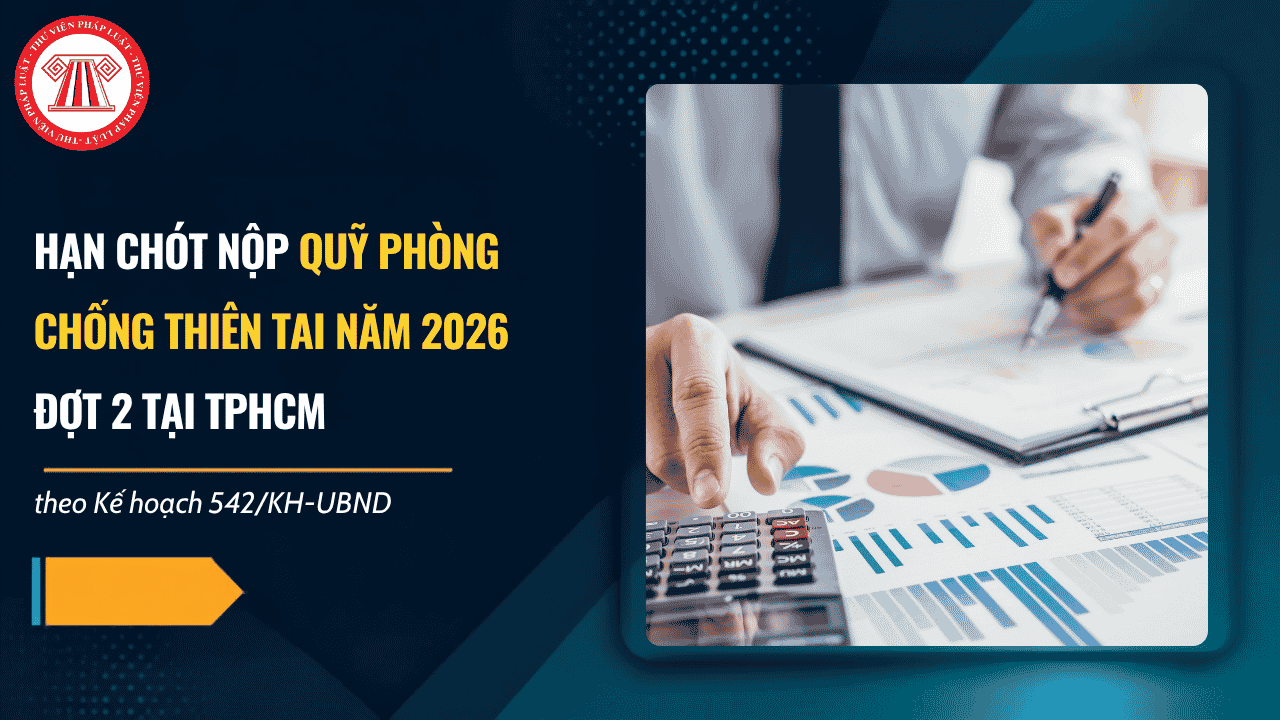 Hạn chót nộp Quỹ phòng chống thiên tai năm 2026 đợt 2 tại TPHCM theo Kế hoạch 542/2026/KH-UBND là khi nào?