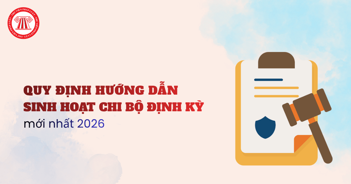 Tổng hợp Quy định hướng dẫn SINH HOẠT CHI BỘ hàng tháng mới nhất 2026? Kịch bản sinh hoạt chi bộ thường kỳ tháng 11 2026 ra sao?