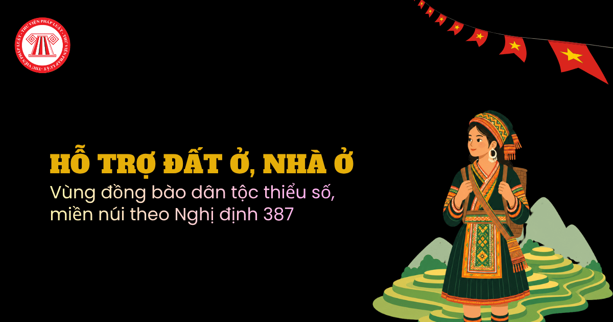 Chính sách hỗ trợ đất ở cho hộ gia đình sinh sống tại vùng đồng bào dân tộc thiểu số, miền núi theo Nghị định 387 2026 NĐ CP thế nào?
