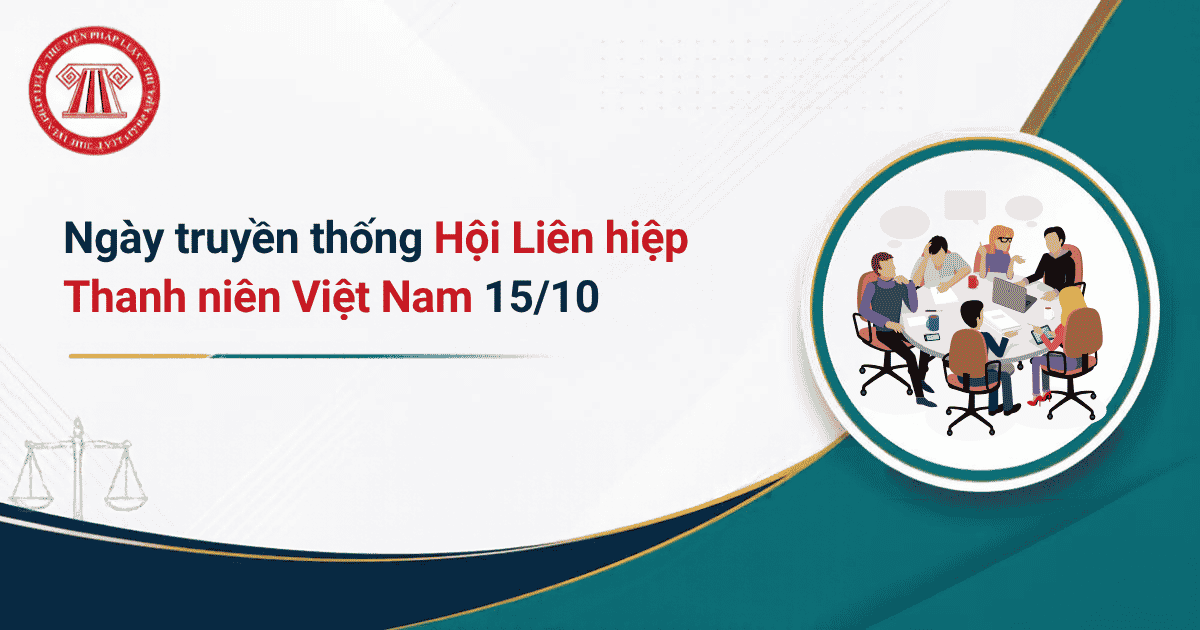 Ngày truyền thống Hội Liên hiệp Thanh niên Việt Nam 15/10/2026 là kỷ niệm bao nhiêu năm? Khẩu hiệu tuyên truyền Ngày truyền thống Hội Liên hiệp Thanh niên Việt Nam? 