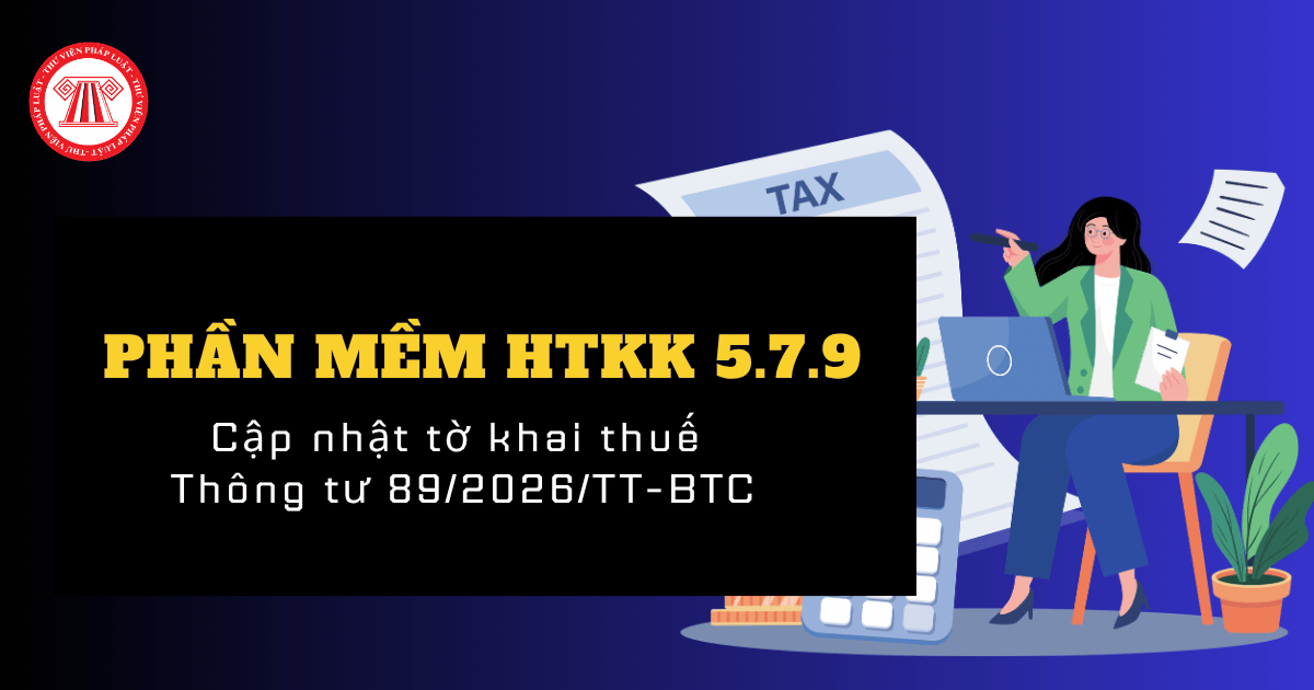Tải HTKK 5 7 9 cập nhật tờ khai thuế Thông tư 89 2026 TT BTC của Cục Thuế? Nội dung nâng cấp HTKK 5 7 9 có gì?