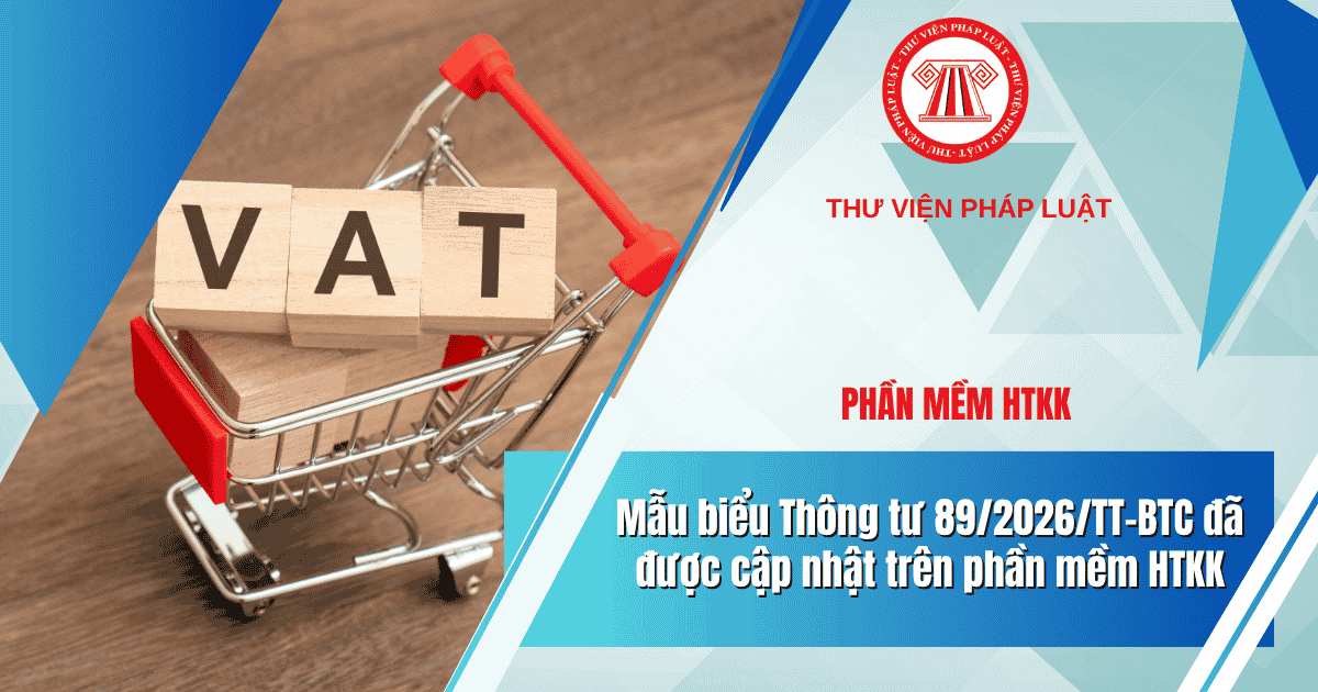 HTKK đã cập nhật mẫu nào theo Thông tư 89 2026? Đã có tờ khai thuế GTGT theo Thông tư 89 trên phần mềm HTKK chưa?