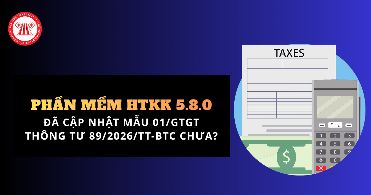 Phần mềm HTKK 5 8 0 đã cập nhật MẪU 01/GTGT TT 89/2026/TT-BTC chưa?