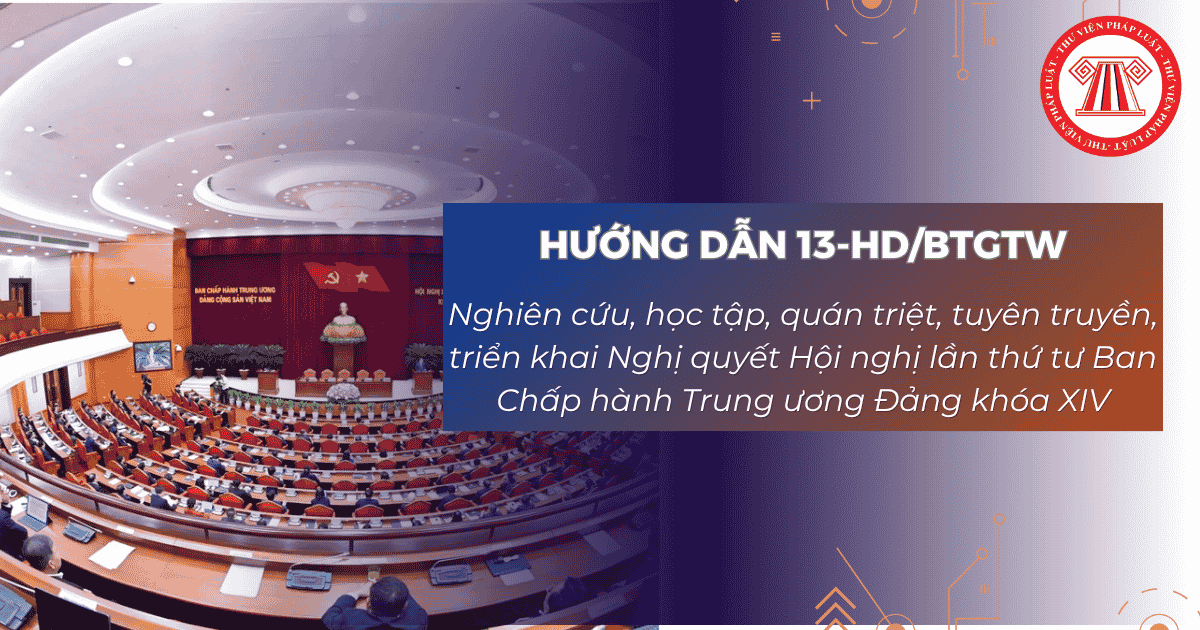 Hướng dẫn 13 HD BTGTW Nghiên cứu, học tập, quán triệt, tuyên truyền, triển khai Nghị quyết Hội nghị lần thứ tư Ban Chấp hành Trung ương Đảng khóa XIV