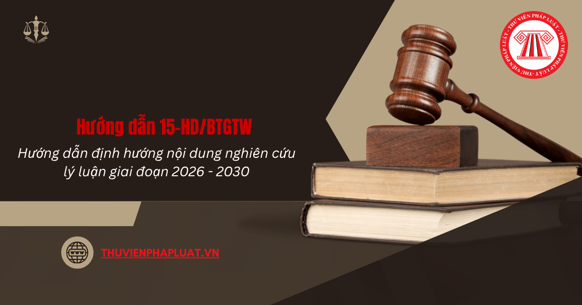 Hướng dẫn 15 HD BTGTW 2026 về định hướng nội dung nghiên cứu lý luận giai đoạn 2026 - 2030 thế nào?