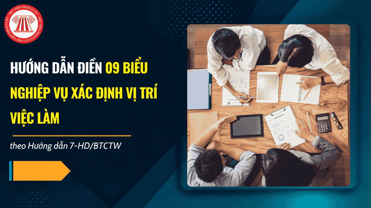 Hướng dẫn điền 09 biểu nghiệp vụ xác định vị trí việc làm theo Hướng dẫn 07 chi tiết? Cách điền 09 biểu nghiệp vụ trong Bộ Excel?