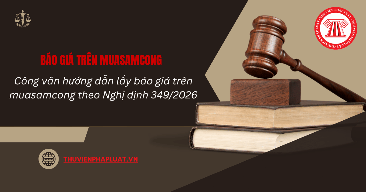 Công văn hướng dẫn lấy báo giá trên muasamcong theo Nghị định 349/2026 mới nhất?