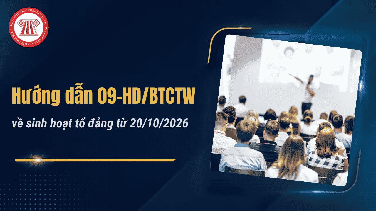 Hướng dẫn 09 HD BTCTW Sinh hoạt tổ đảng từ 20/10/2026 chi tiết thế nào? Hướng dẫn nội dung sinh hoạt tổ đảng?