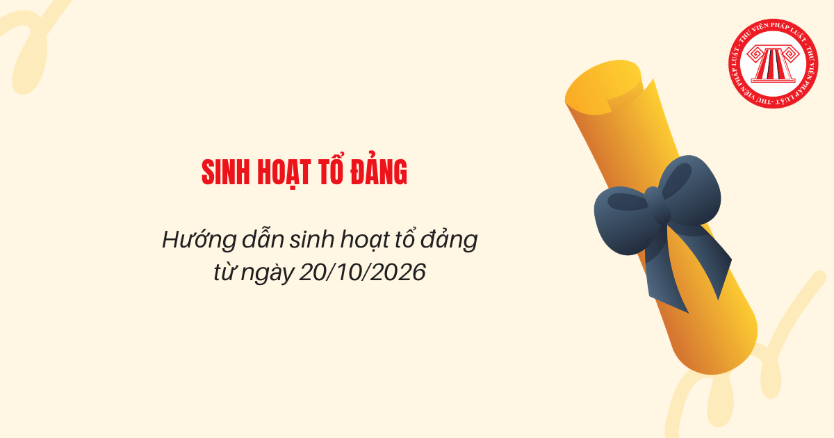 Hướng dẫn SINH HOẠT TỔ ĐẢNG từ ngày 20/10/2026: Quy trình, nội dung, nguyên tắc sinh hoạt đầy đủ, chi tiết