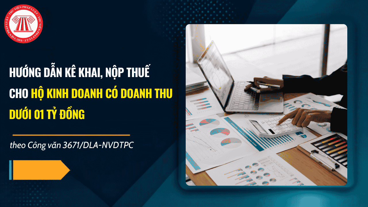 Hướng dẫn kê khai, nộp thuế cho hộ kinh doanh có doanh thu dưới 01 tỷ đồng theo Công văn 3671/DLA-NVDTPC ra sao?