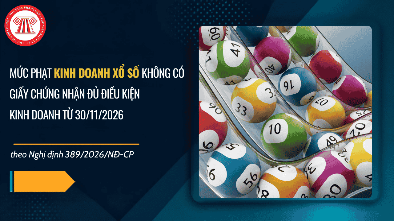 Mức phạt kinh doanh xổ số không có Giấy chứng nhận đủ điều kiện kinh doanh từ 30/11/2026 theo Nghị định 389 2026 là bao nhiêu?