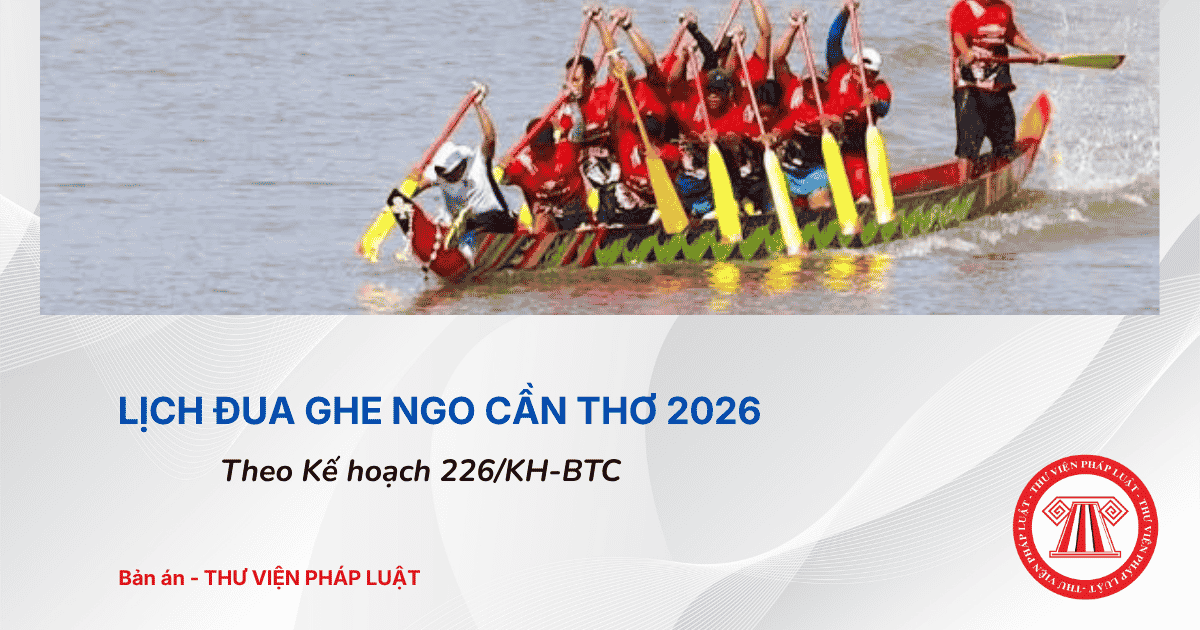 Lịch Đua ghe Ngo Cần Thơ 2026? Đua ghe Ngo Cần Thơ 2026 ngày mấy theo Kế hoạch 226 KH BTC?