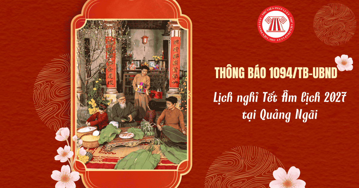 Thông báo 1094/TB-UBND Lịch nghỉ Tết Âm lịch 2027 tại Quảng Ngãi thế nào?