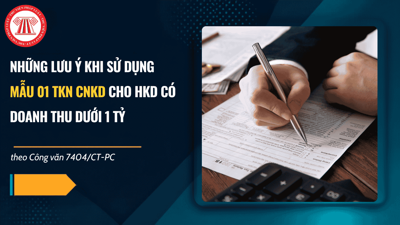 Những lưu ý khi sử dụng Mẫu 01 TKN CNKD cho hộ kinh doanh doanh thu dưới 1 tỷ? Thời hạn thông báo doanh thu của hộ kinh doanh là khi nào?