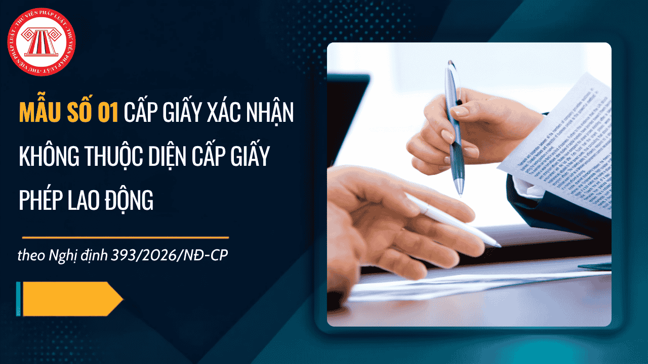 Mẫu số 01 cấp giấy xác nhận không thuộc diện cấp giấy phép lao động theo Nghị định 393/2026/NĐ-CP có dạng ra sao?
