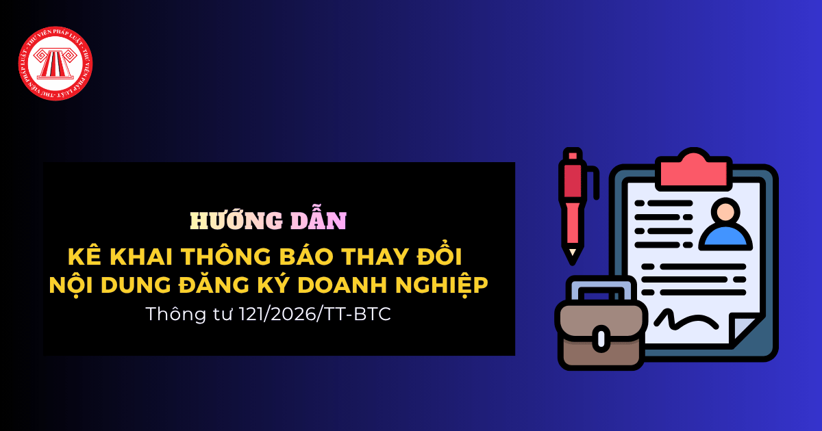 Cách khai Thông báo thay đổi nội dung đăng ký doanh nghiệp Mẫu số 12 TT121 2026 TT BTC chi tiết?