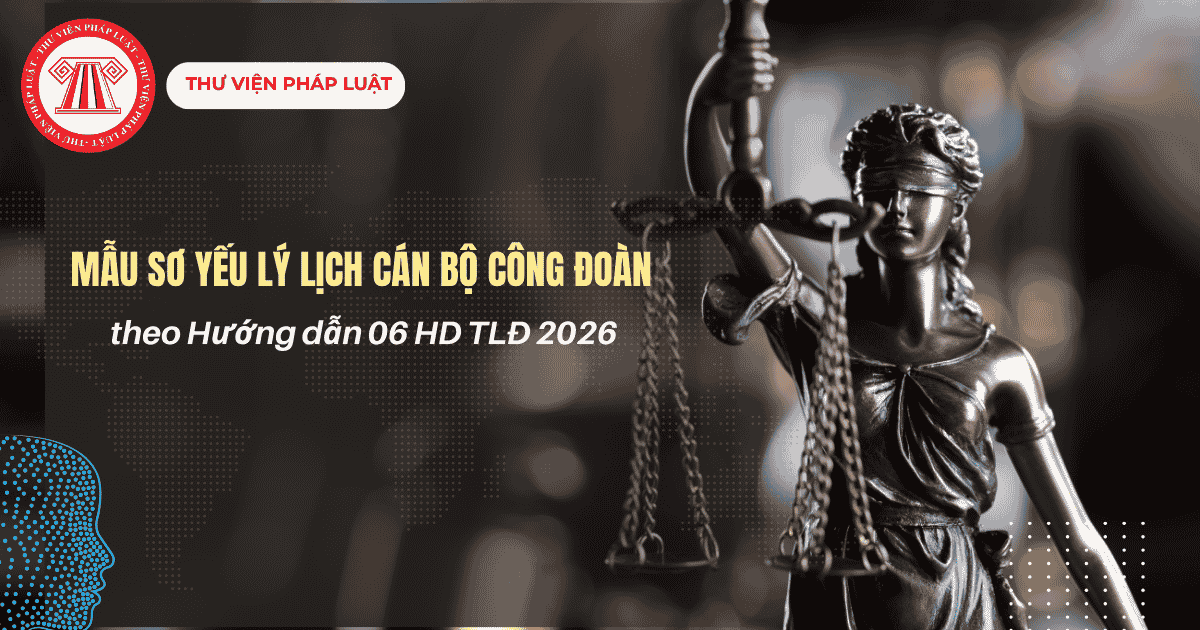 Mẫu sơ yếu lý lịch cán bộ công đoàn theo Hướng dẫn 06 HD TLĐ 2026? Tải mẫu?