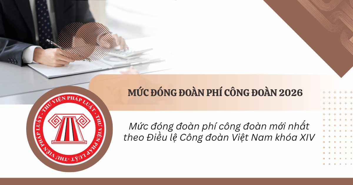 Mức đóng đoàn phí công đoàn mới nhất theo Điều lệ Công đoàn Việt Nam khóa XIV là bao nhiêu?