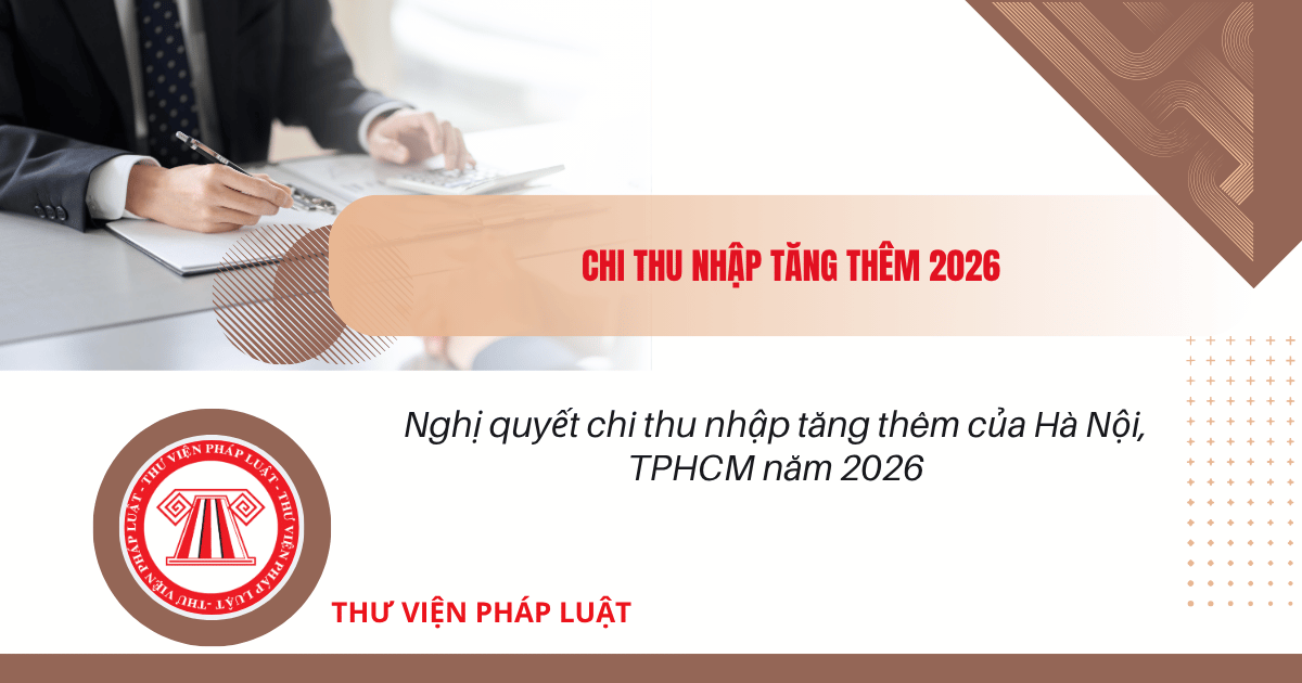 Nghị quyết chi thu nhập tăng thêm của Hà Nội, TPHCM năm 2026? Mức chi thu nhập tăng thêm thế nào?