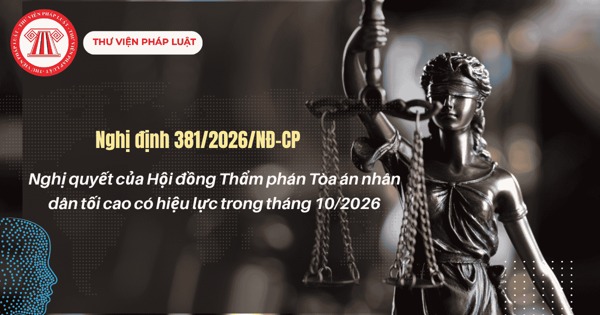Nghị quyết của Hội đồng Thẩm phán Tòa án nhân dân tối cao có hiệu lực trong tháng 10/2026