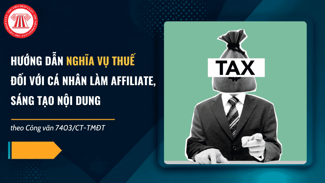 Công văn 7403 CT TMĐT: Hướng dẫn nghĩa vụ thuế đối với cá nhân làm Affiliate, sáng tạo nội dung chi tiết ra sao?